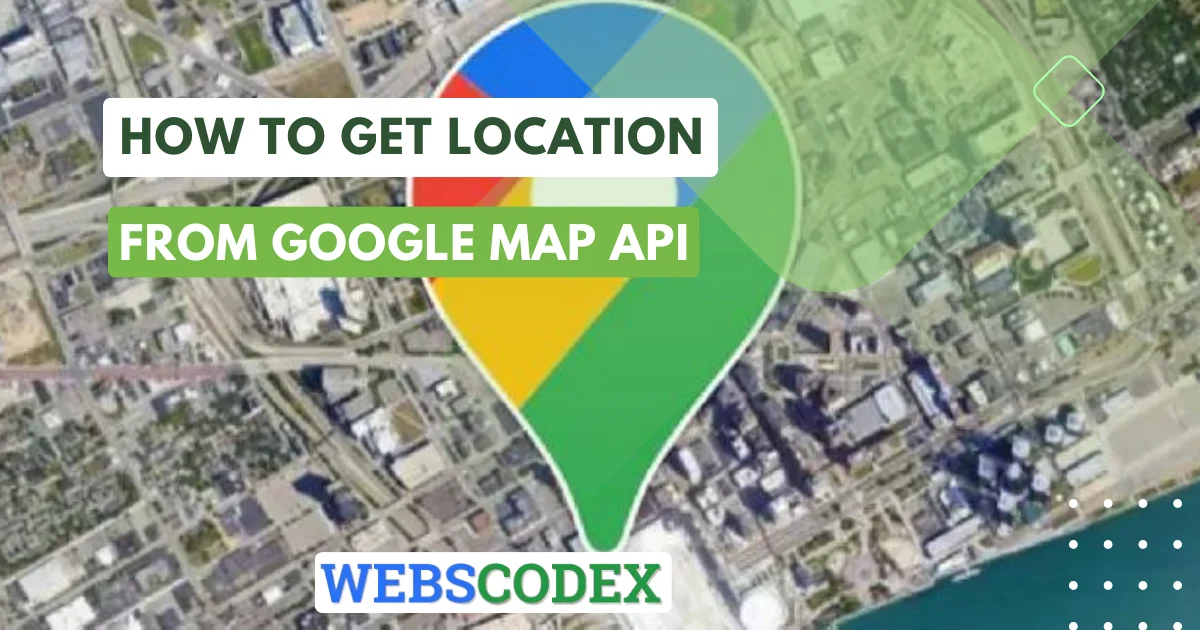 How to Get Location from Google Map API using JavaScript?